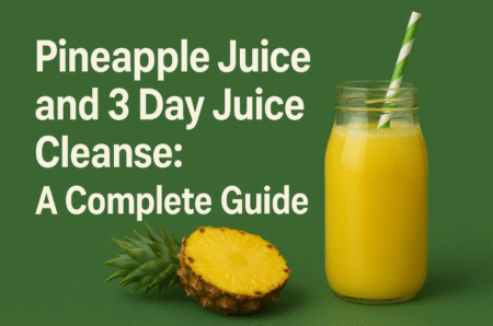 Pineapple Juice and 3 Day Juice Cleanse: A Complete Guide