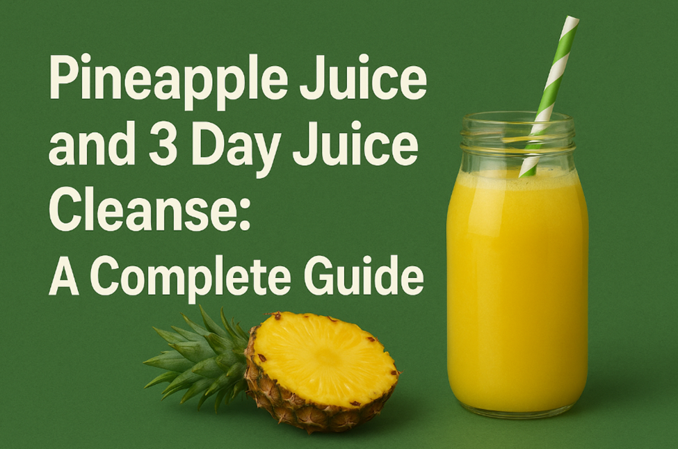 Pineapple Juice and 3 Day Juice Cleanse: A Complete Guide Pineapple Juice and 3 Day Juice Cleanse: A Complete Guide